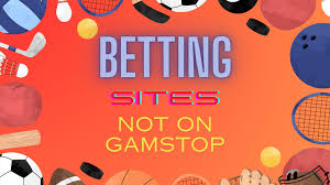 Exploring Bookmakers Not on GamStop Your Gateway to Unrestricted Sports Betting