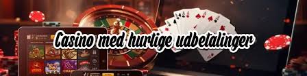 Casino med Hurtig Udbetaling Alt, Du Skal Vide