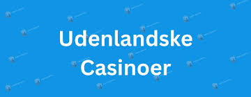 Opdag De Bedste Udenlandske Casinoer – Dit Gode Spil Eventyr